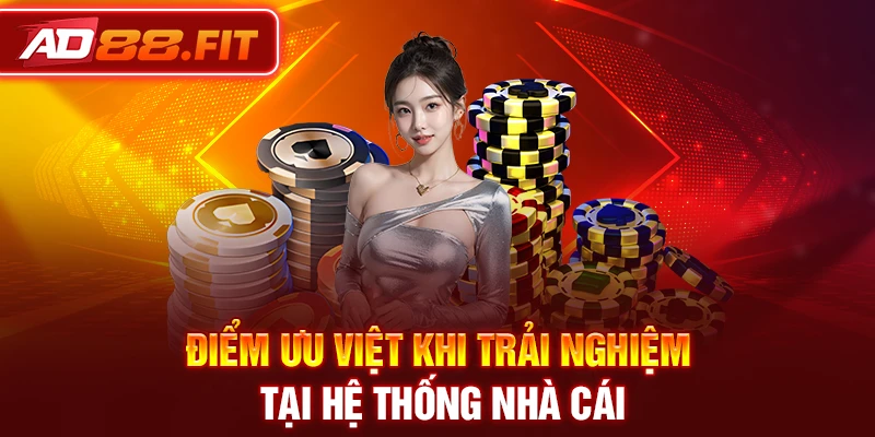 Điểm ưu việt khi trải nghiệm tại hệ thống nhà cái