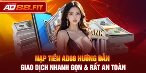Nạp Tiền AD88 Hướng Dẫn Giao Dịch Nhanh Gọn & Rất An Toàn