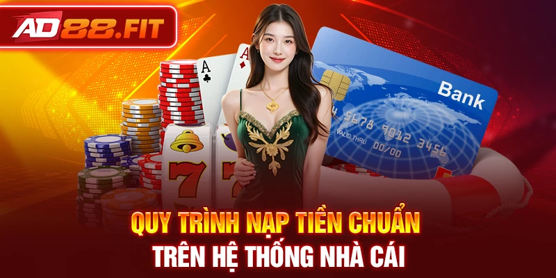 Quy trình nạp tiền chuẩn trên hệ thống nhà cái