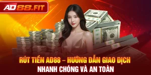 Rút Tiền Ad88 – Hướng Dẫn Giao Dịch Nhanh Chóng Và An Toàn