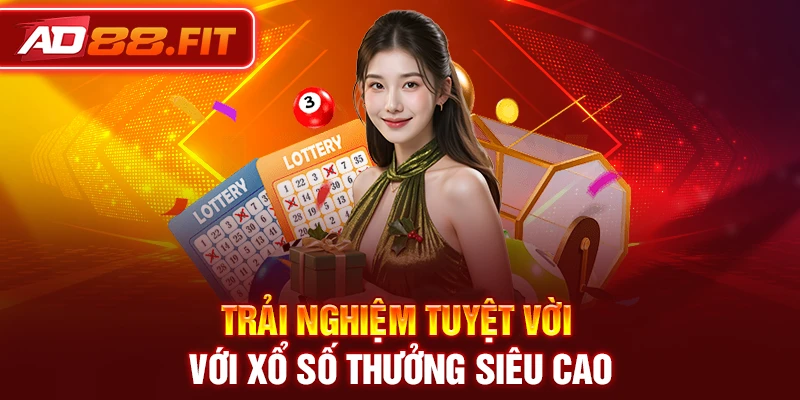Trải nghiệm tuyệt vời với xổ số thưởng siêu cao