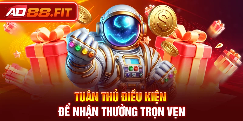 Tuân thủ điều kiện để nhận thưởng trọn vẹn